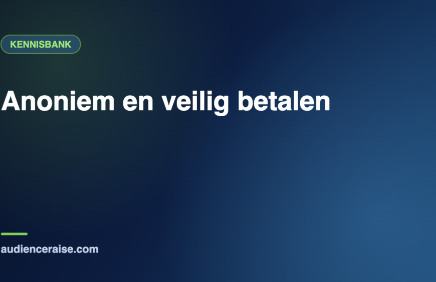 Anoniem en veilig betalen | Kennisbank Audience Raise