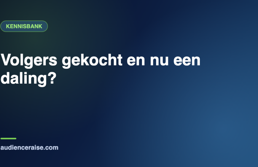 Volgers gekocht en nu een daling? | Kennisbank Audience Raise
