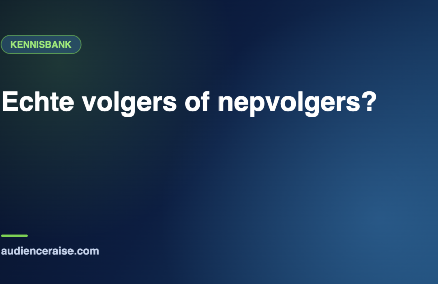 Echte volgers of nepvolgers? | Kennisbank Audience Raise