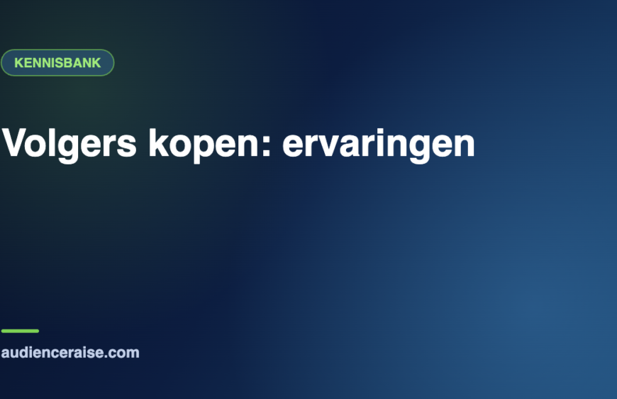Volgers kopen: ervaringen | Kennisbank Audience Raise