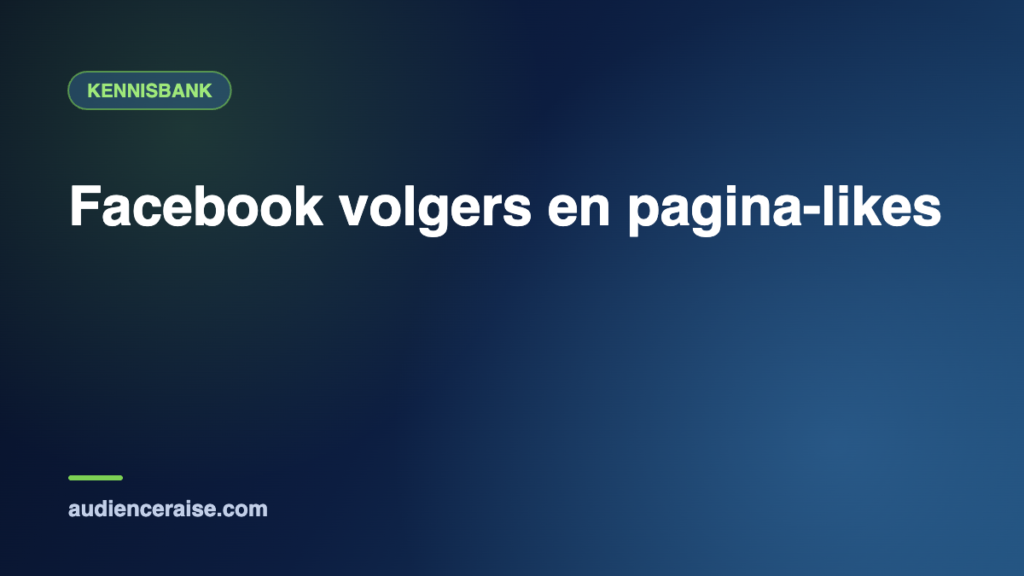 Facebook volgers en pagina-likes | Kennisbank Audience Raise