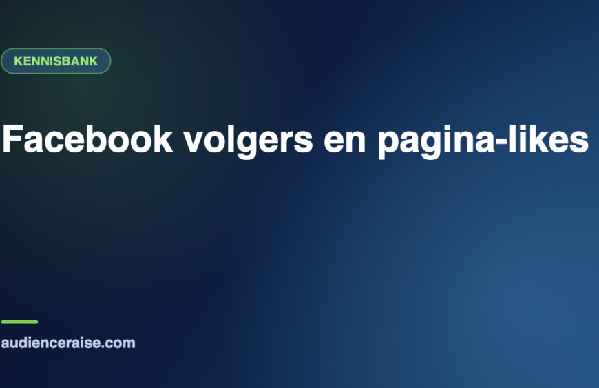 Facebook volgers en pagina-likes | Kennisbank Audience Raise