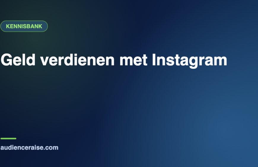 Geld verdienen met Instagram | Kennisbank Audience Raise