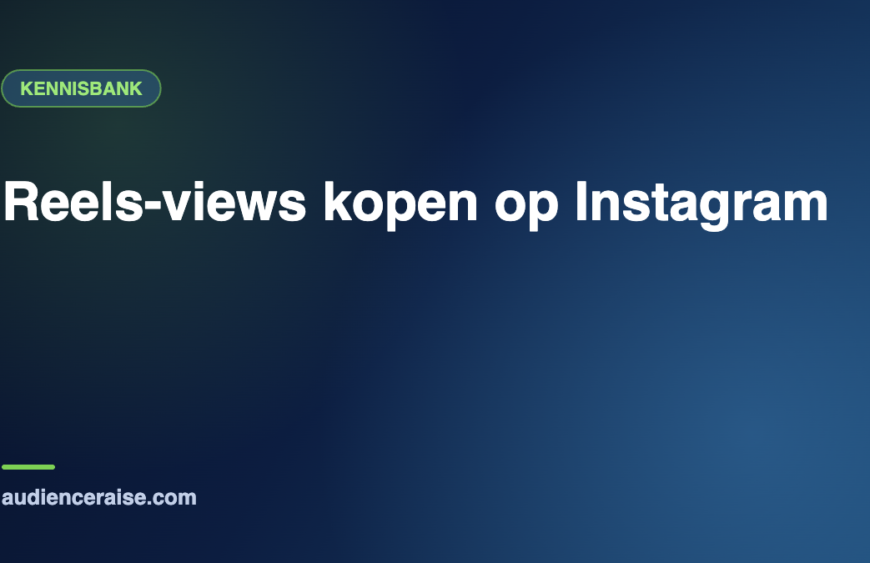 Reels-views kopen op Instagram | Kennisbank Audience Raise