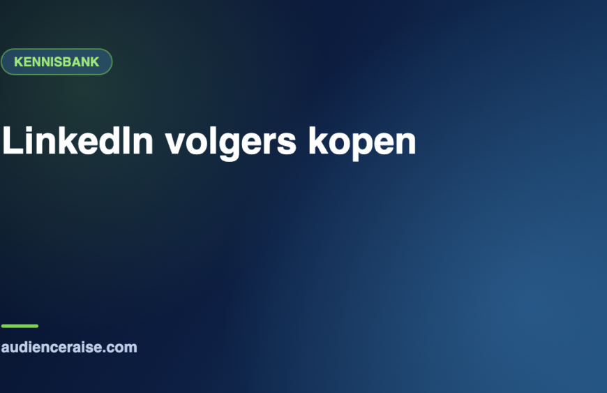 LinkedIn volgers kopen | Kennisbank Audience Raise