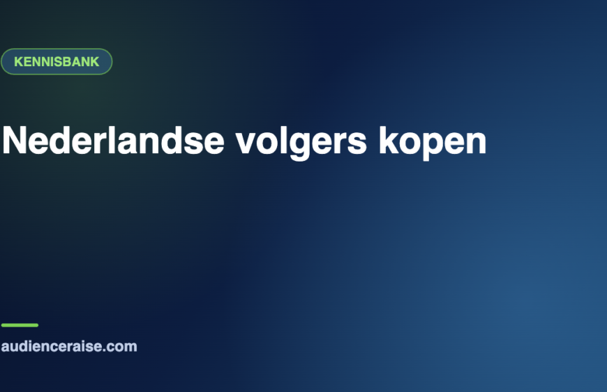 Nederlandse volgers kopen | Kennisbank Audience Raise