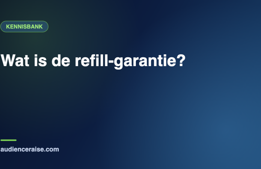 Wat is de refill-garantie? | Kennisbank Audience Raise