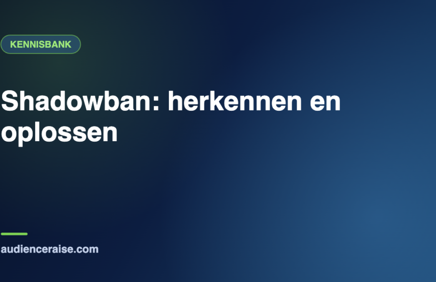 Shadowban: herkennen en oplossen | Kennisbank Audience Raise