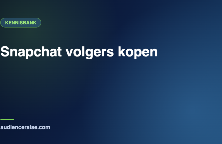Snapchat volgers kopen | Kennisbank Audience Raise