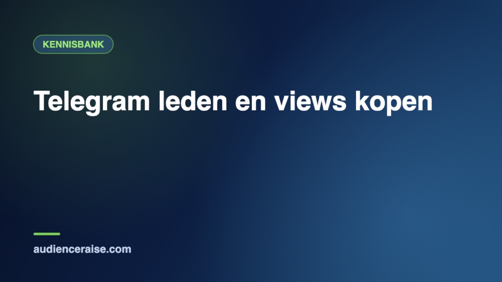 Telegram leden en views kopen | Kennisbank Audience Raise