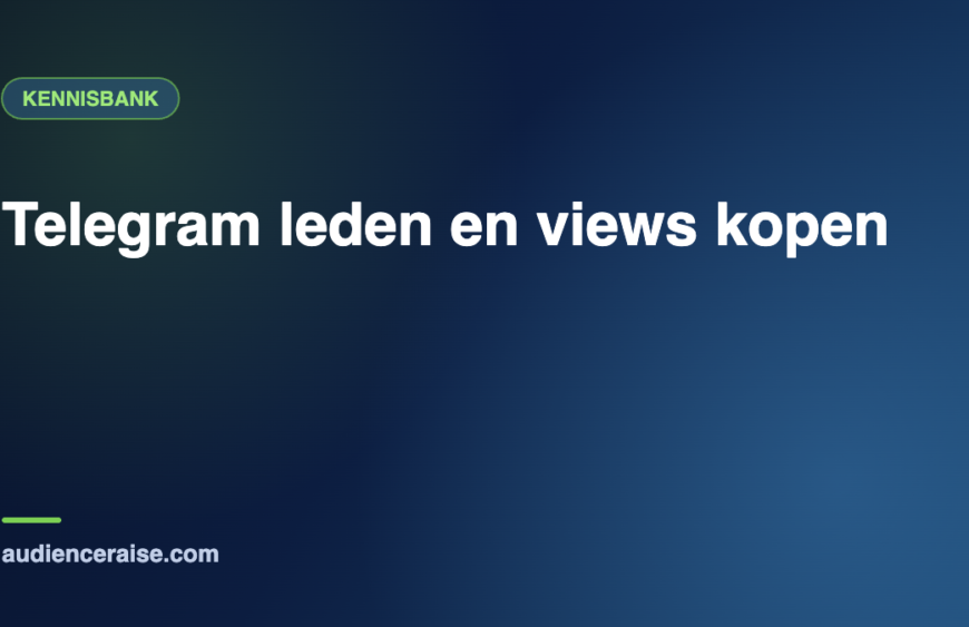 Telegram leden en views kopen | Kennisbank Audience Raise