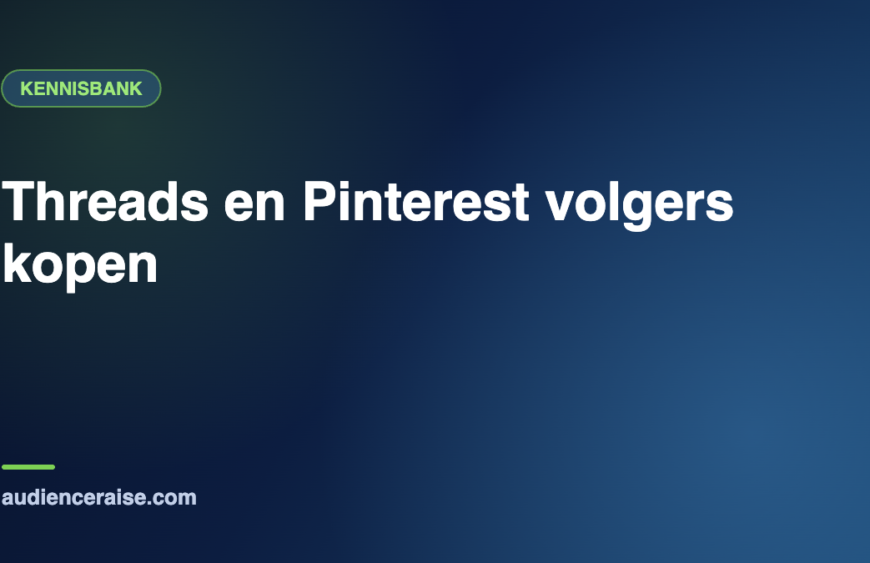 Threads en Pinterest volgers kopen | Kennisbank Audience Raise