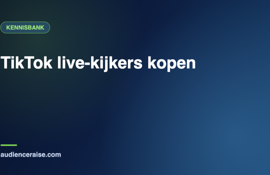 TikTok live-kijkers kopen | Kennisbank Audience Raise
