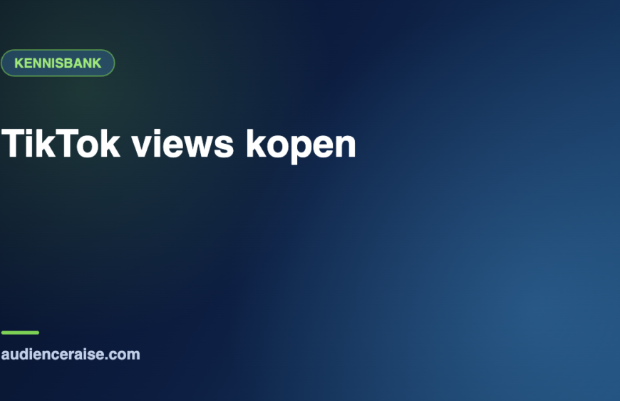 TikTok views kopen | Kennisbank Audience Raise