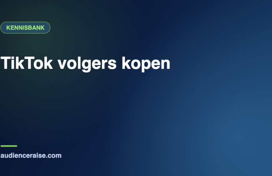 TikTok volgers kopen | Kennisbank Audience Raise