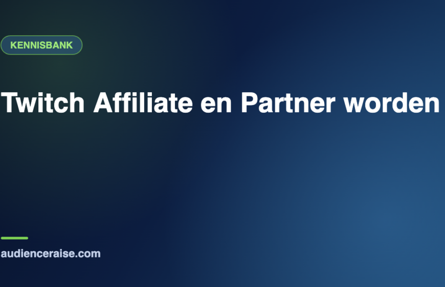 Twitch Affiliate en Partner worden | Kennisbank Audience Raise