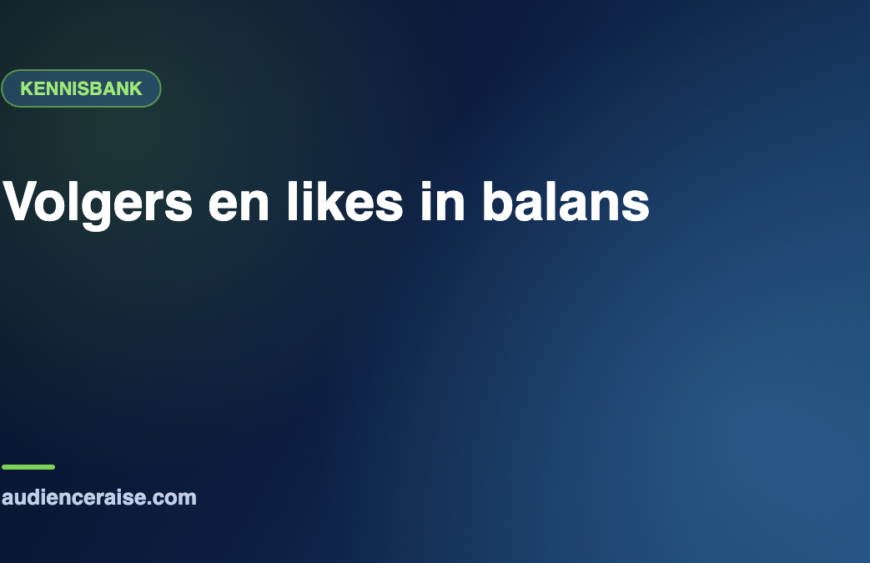 Volgers en likes in balans | Kennisbank Audience Raise