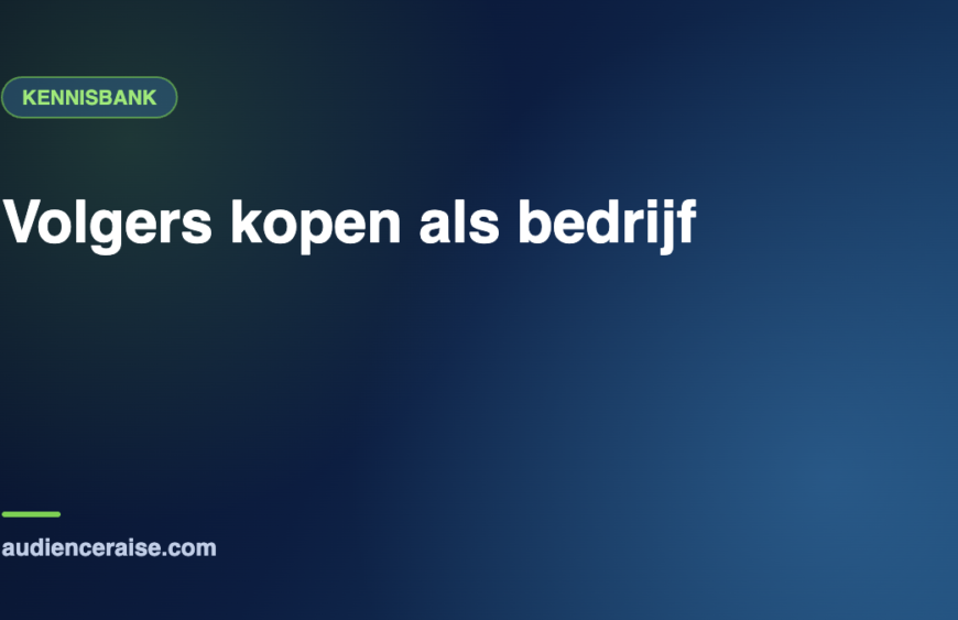 Volgers kopen als bedrijf | Kennisbank Audience Raise