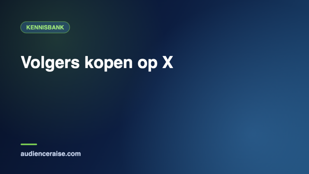 Volgers kopen op X | Kennisbank Audience Raise