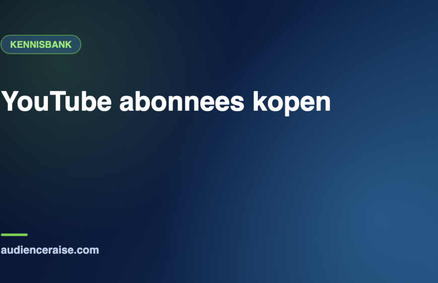 YouTube abonnees kopen | Kennisbank Audience Raise